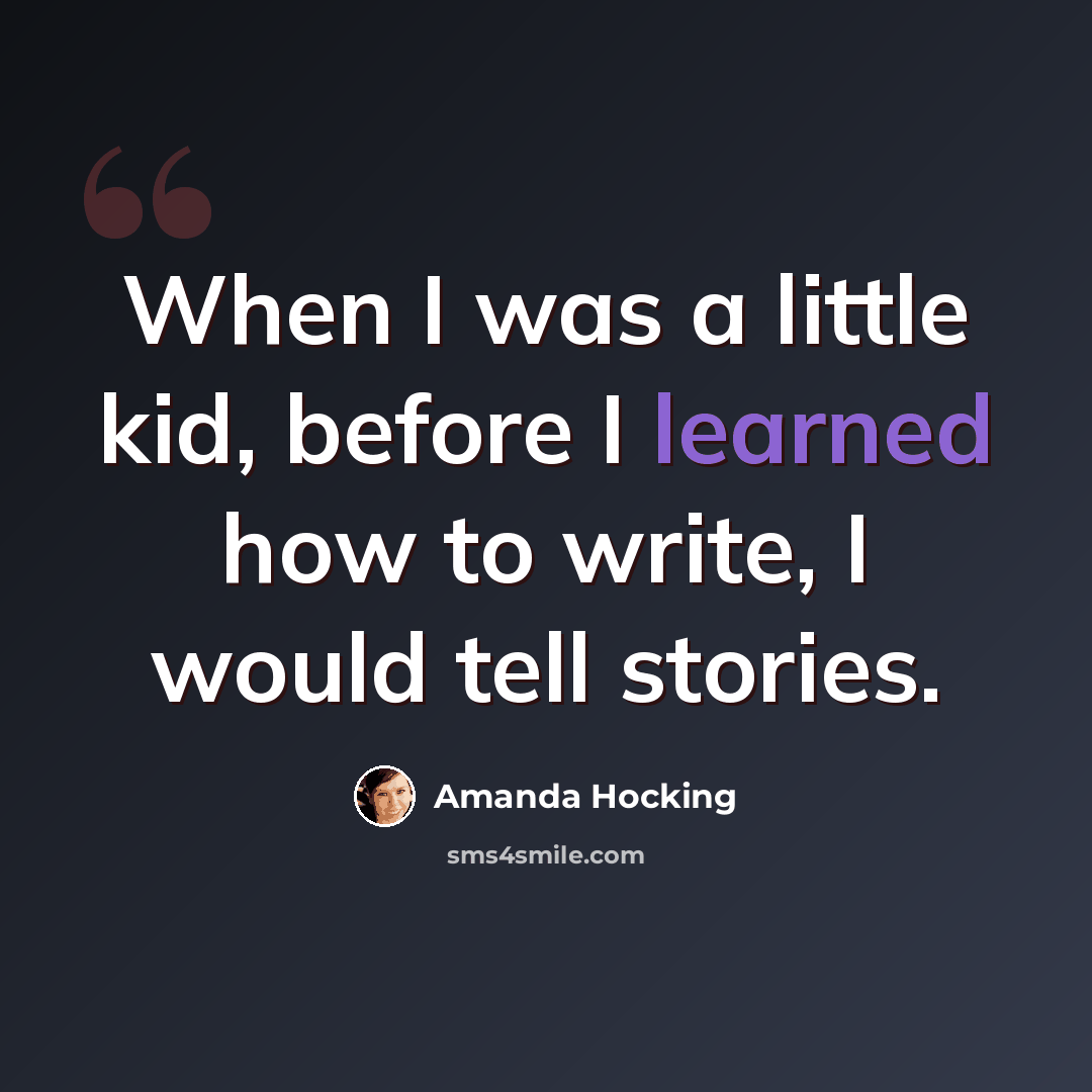 “When I was a little kid, before I learned how to write, I would tell stories.” quote by Amanda Hocking