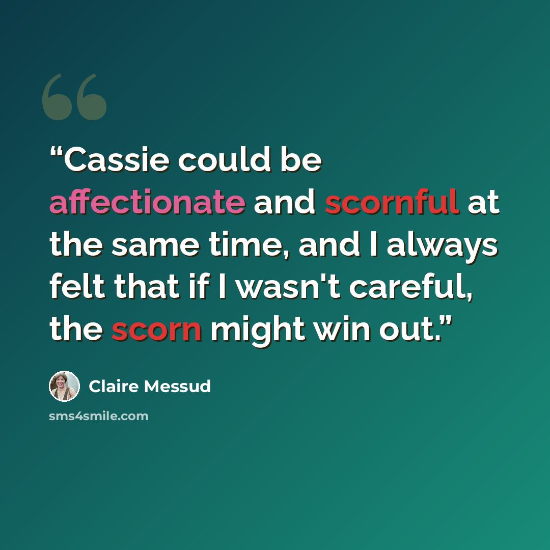 “Cassie could be affectionate and scornful at the same time, and I always felt that if I wasn't careful, the scorn might win out.” quote by Claire Messud