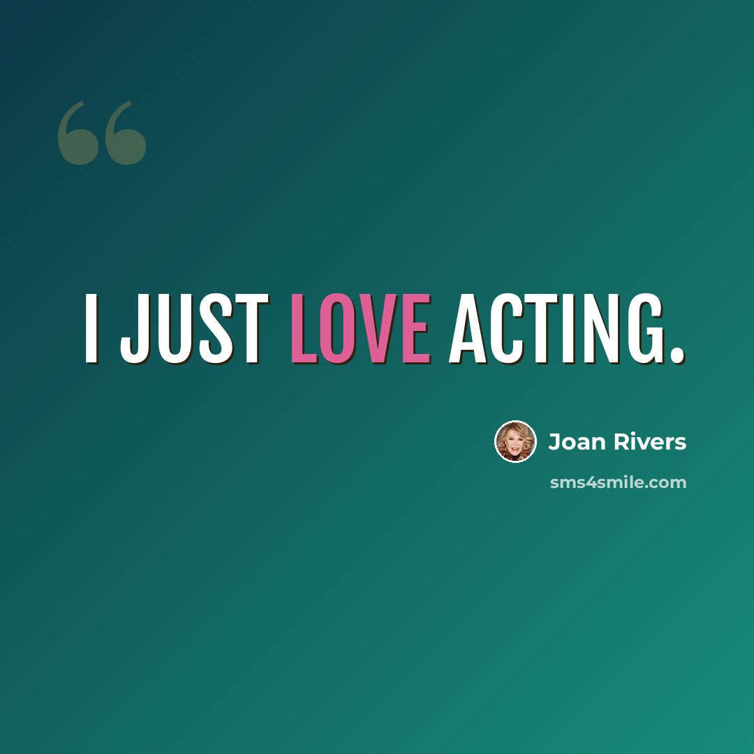 “I just love acting.” quote by Joan Rivers