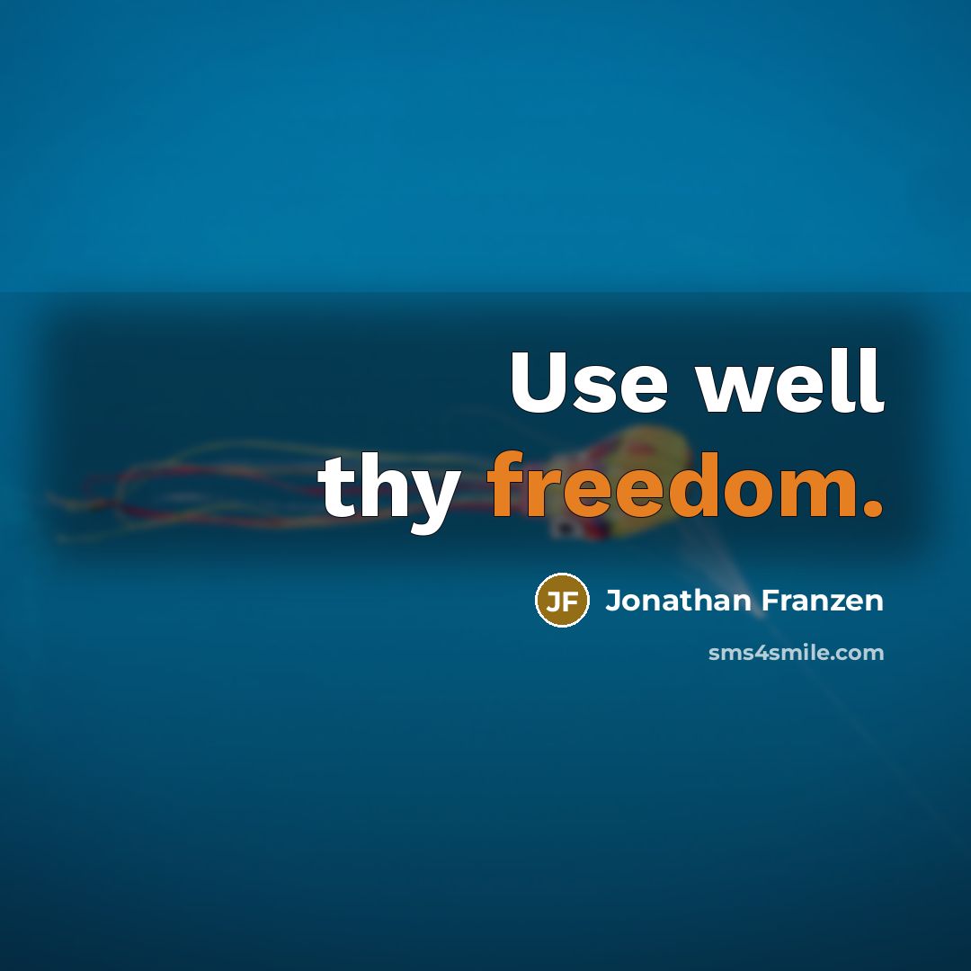 “Use well thy freedom.” quote by Jonathan Franzen