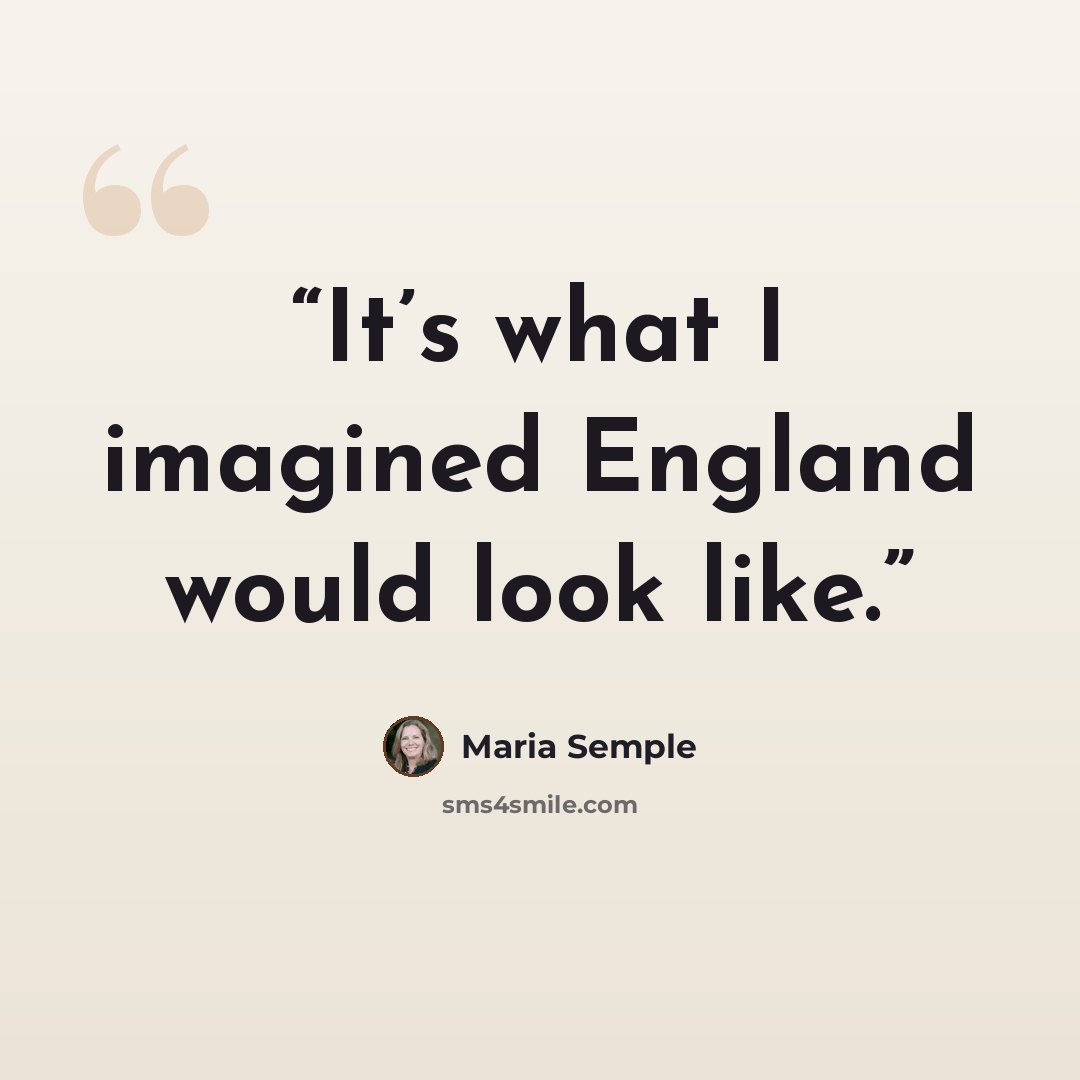 “It’s what I imagined England would look like.” quote by Maria Semple