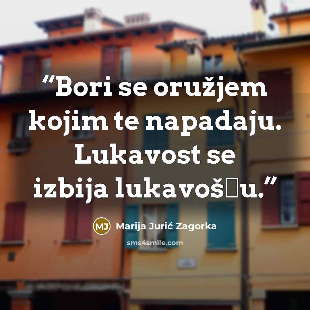 “Bori se oružjem kojim te napadaju. Lukavost se izbija lukavošću.” quote by Marija Jurić Zagorka