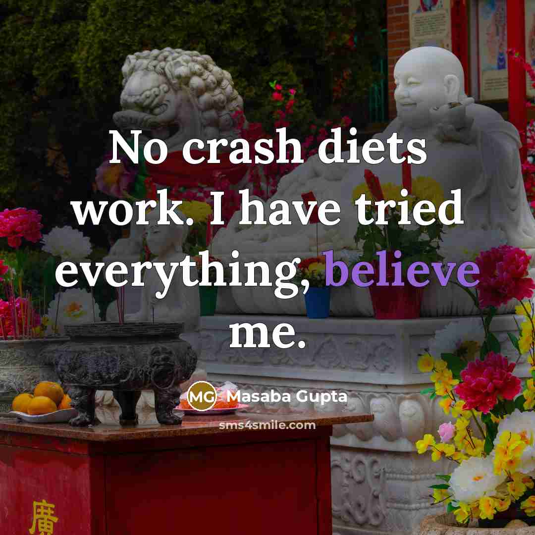 “No crash diets work. I have tried everything, believe me.” quote by Masaba Gupta