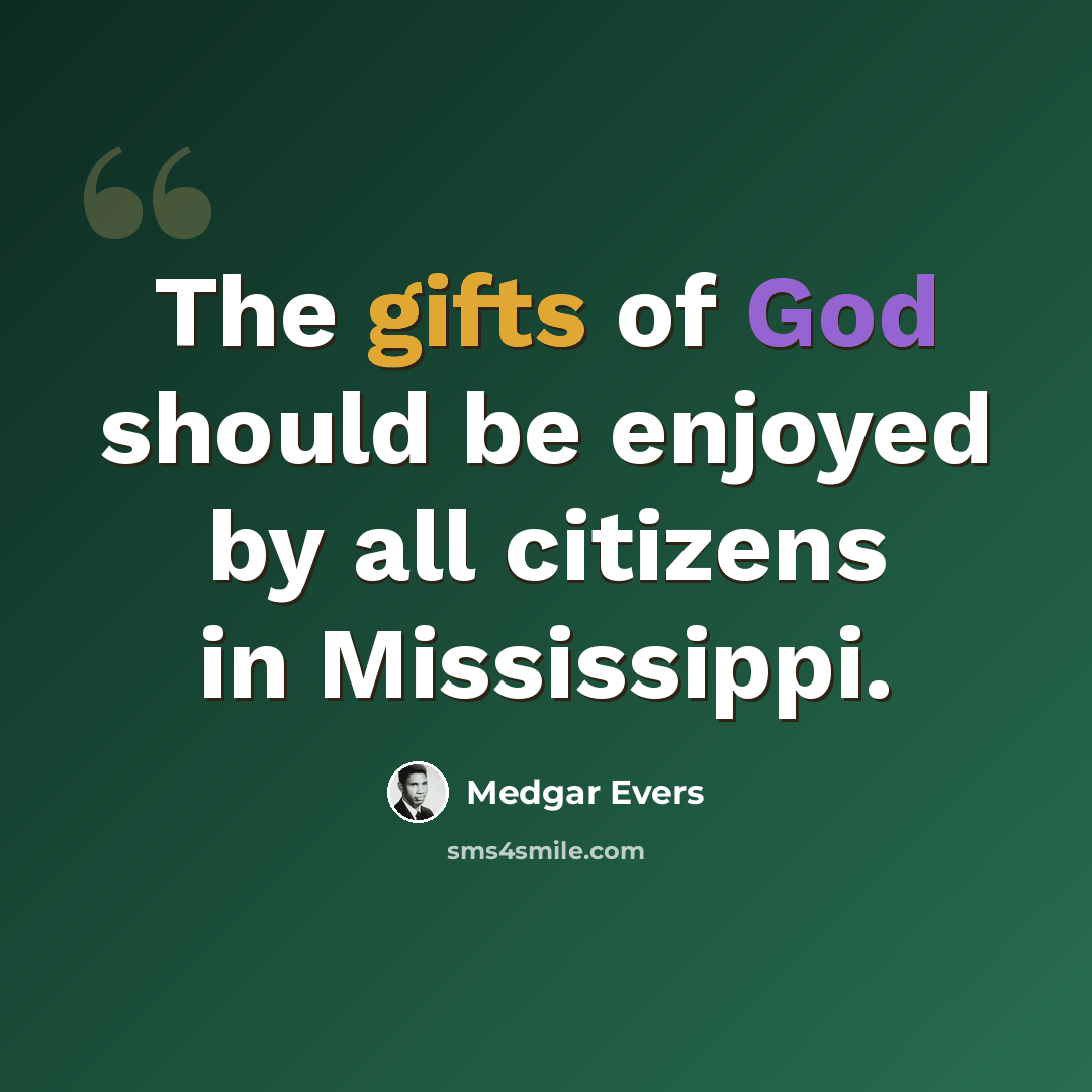 “The gifts of God should be enjoyed by all citizens in Mississippi.” quote by Medgar Evers