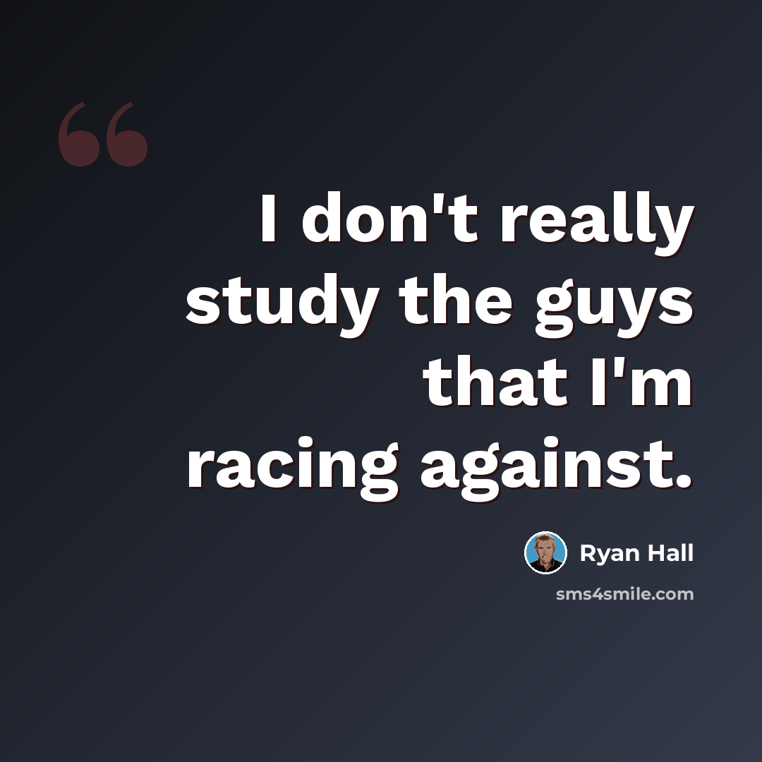 “I don't really study the guys that I'm racing against.” quote by Ryan Hall