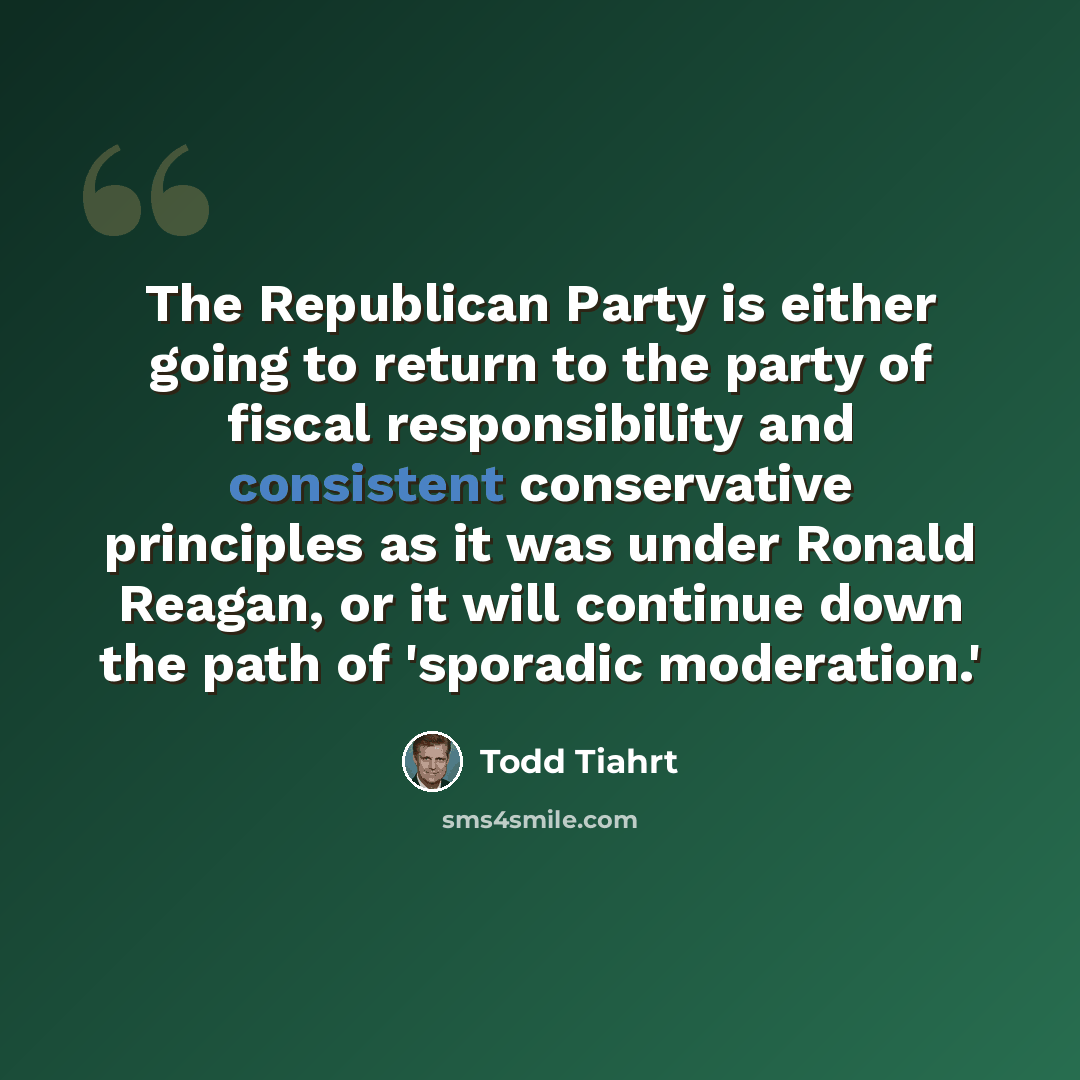 “The Republican Party is either going to return to the party of fiscal responsibility and consistent conservative principles as it was under Ronald Reagan, or it will continue down the path of 'sporadic moderation.'” quote by Todd Tiahrt