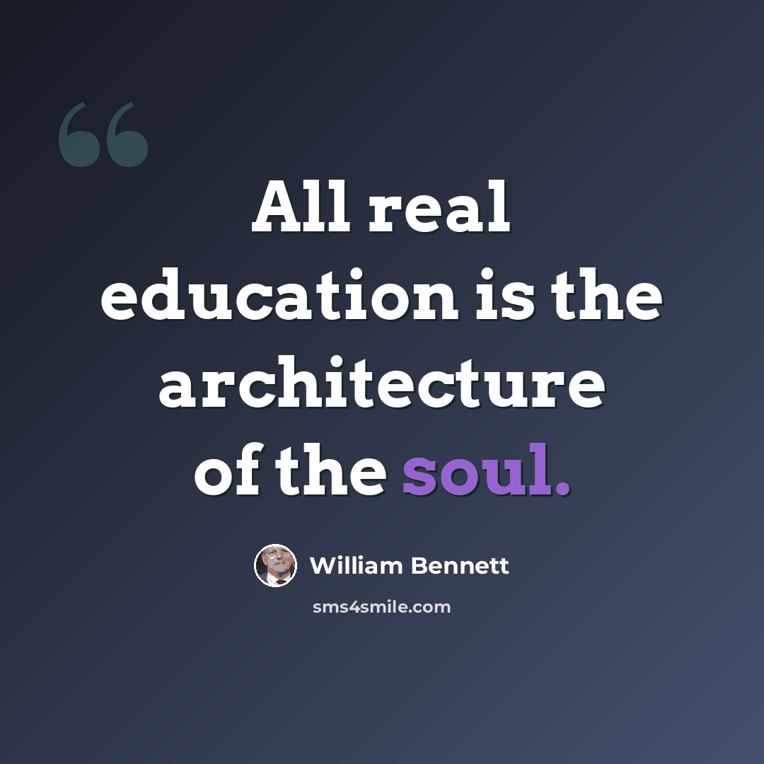 “All real education is the architecture of the soul.” quote by William Bennett