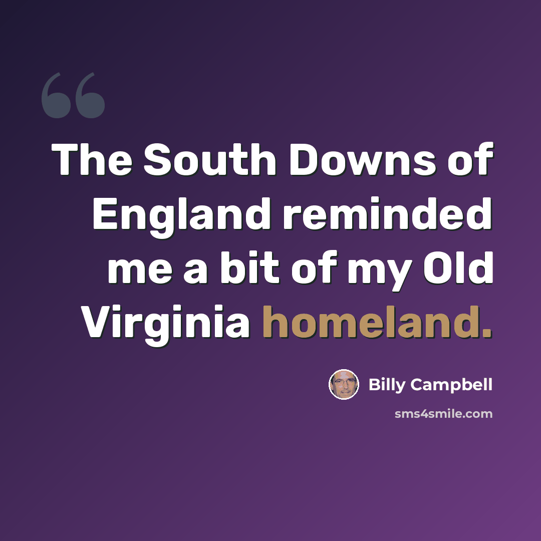 “The South Downs of England reminded me a bit of my Old Virginia homeland.” quote by Billy Campbell