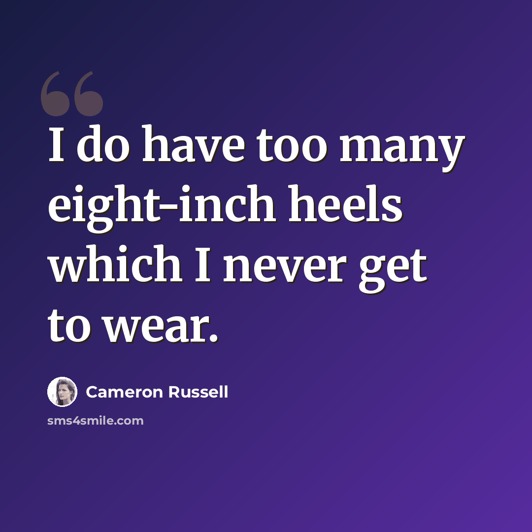 “I do have too many eight-inch heels which I never get to wear.” quote by Cameron Russell