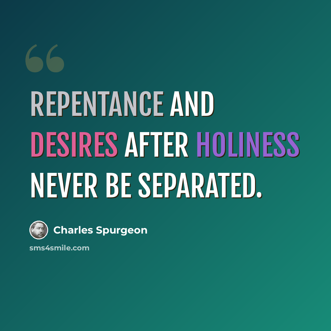 “Repentance and desires after holiness never be separated.” quote by Charles Spurgeon
