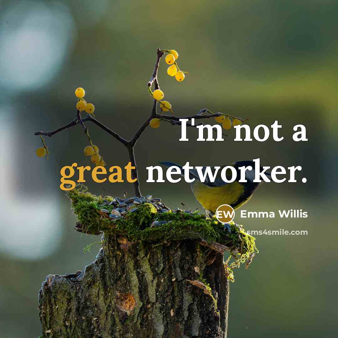 “I'm not a great networker.” quote by Emma Willis