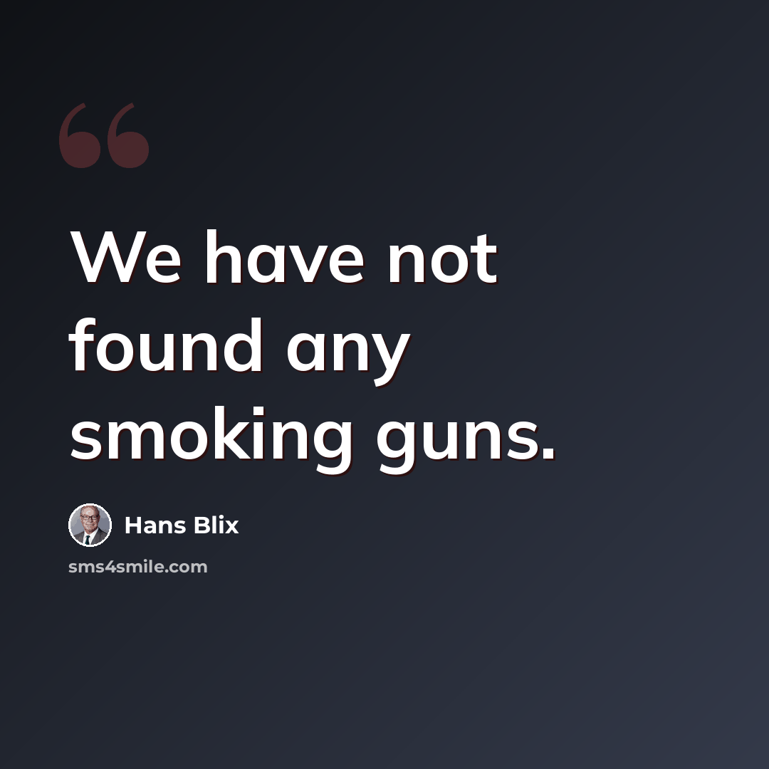 “We have not found any smoking guns.” quote by Hans Blix