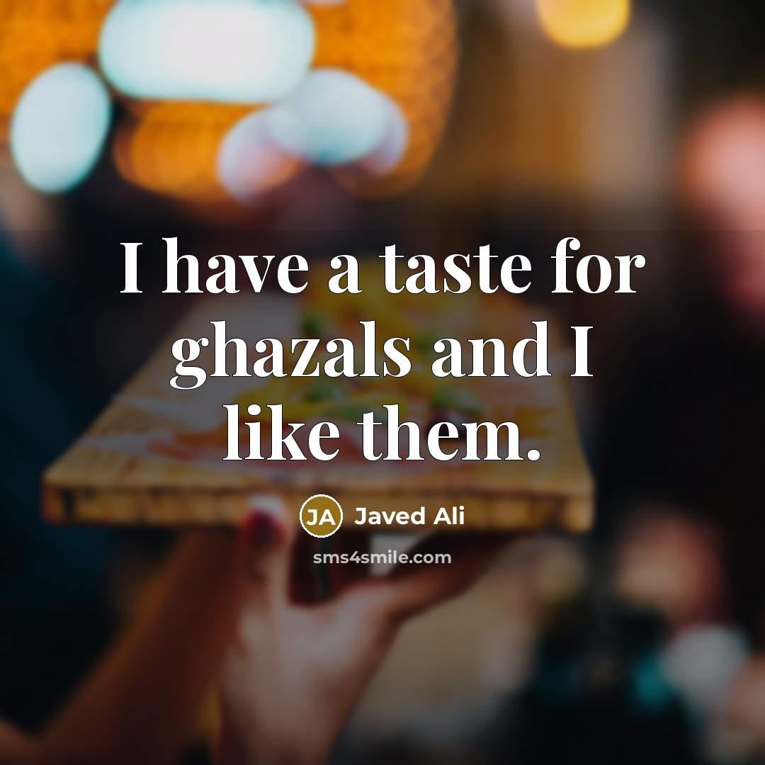 “I have a taste for ghazals and I like them.” quote by Javed Ali