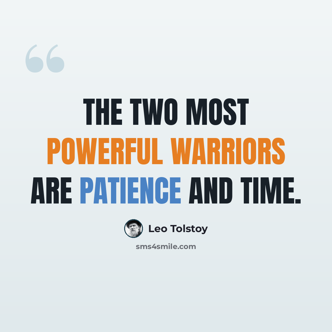 “The two most powerful warriors are patience and time.” quote by Leo Tolstoy