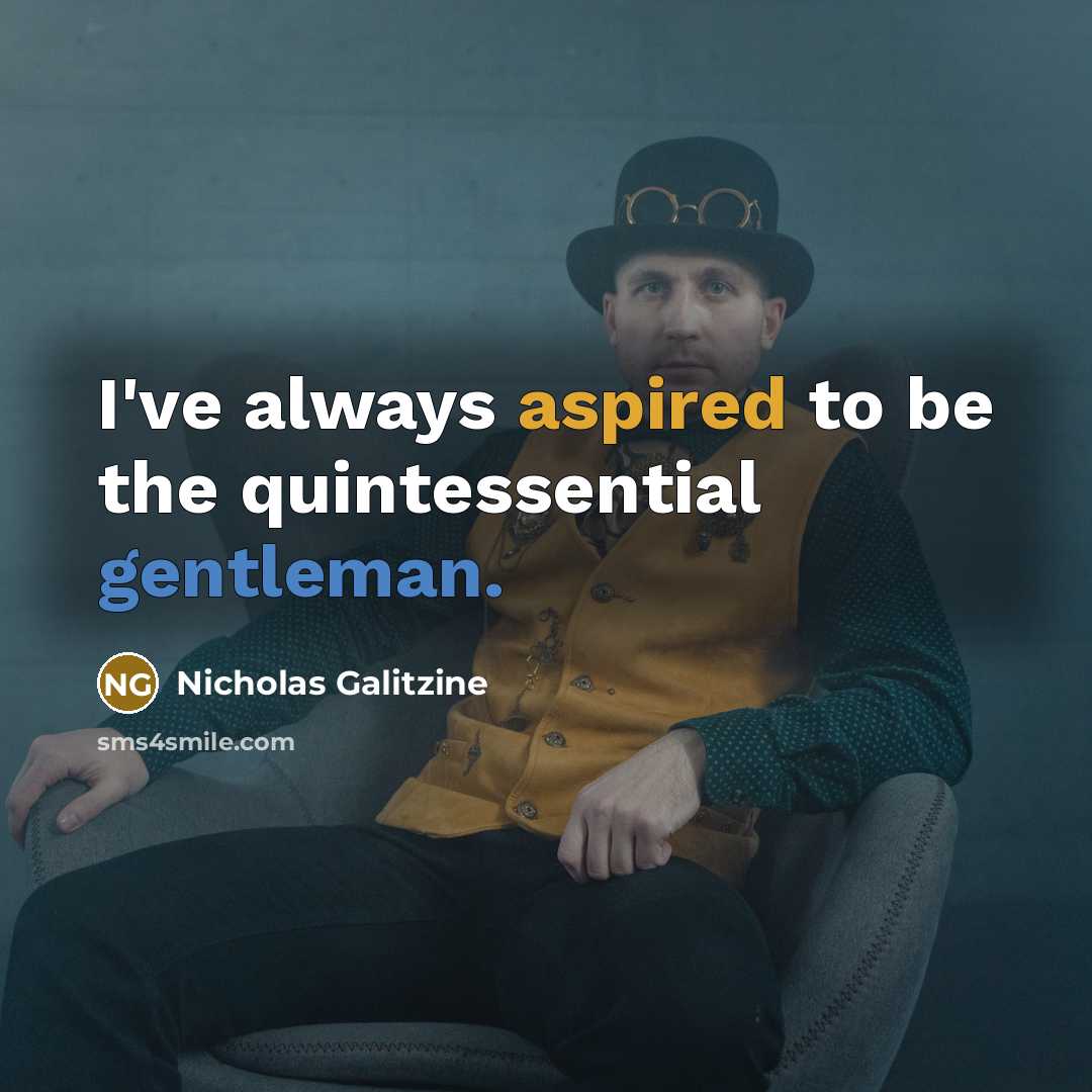 “I've always aspired to be the quintessential gentleman.” quote by Nicholas Galitzine