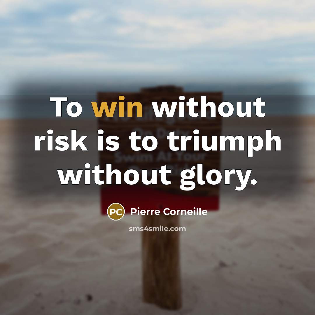 “To win without risk is to triumph without glory.” quote by Pierre Corneille
