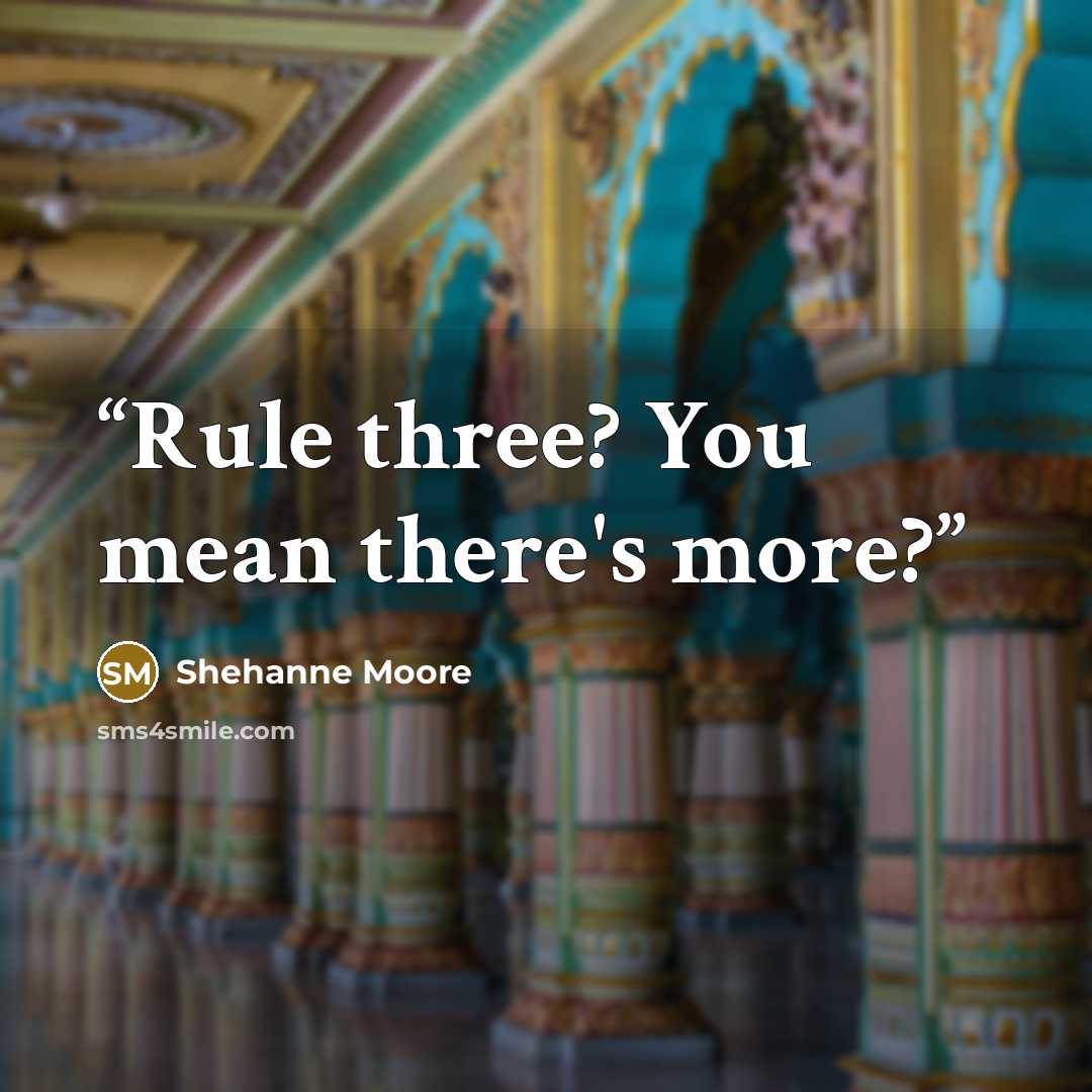 “Rule three? You mean there's more?” quote by Shehanne Moore