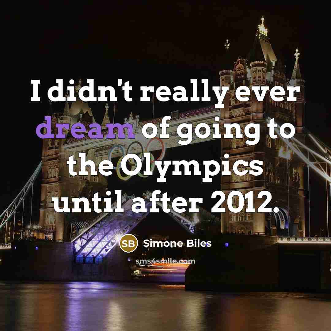 “I didn't really ever dream of going to the Olympics until after 2012.” quote by Simone Biles