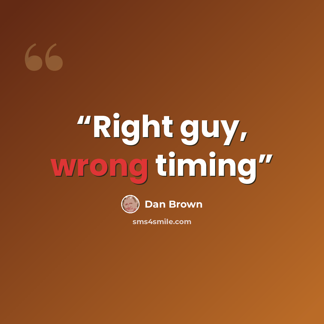 “Right guy, wrong timing” quote by Dan Brown