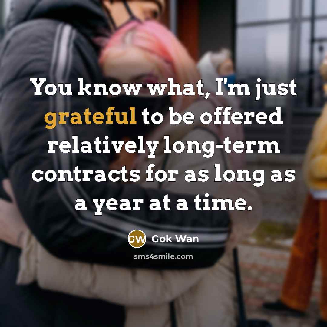 “You know what, I'm just grateful to be offered relatively long-term contracts for as long as a year at a time.” quote by Gok Wan