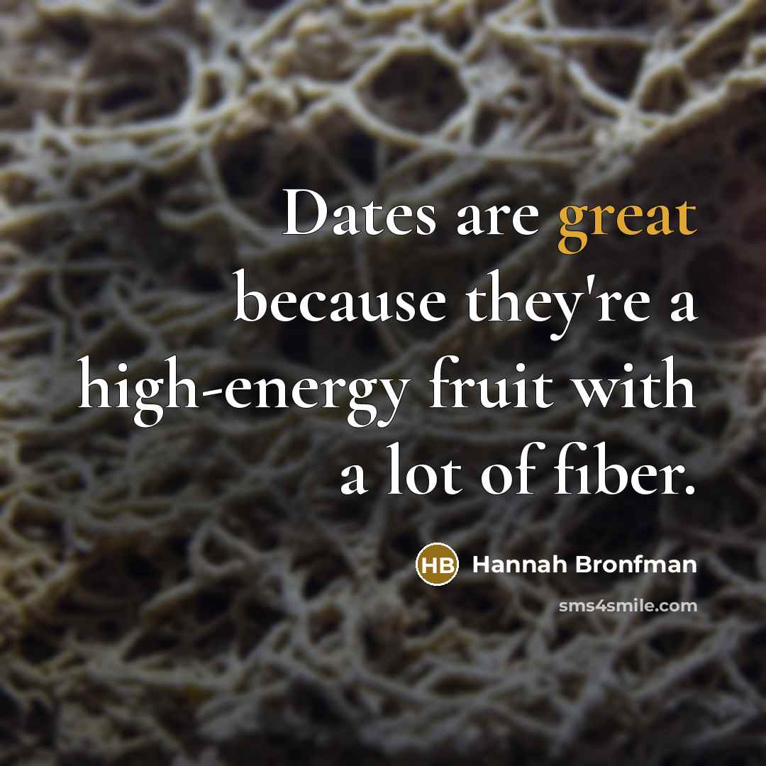 “Dates are great because they're a high-energy fruit with a lot of fiber.” quote by Hannah Bronfman