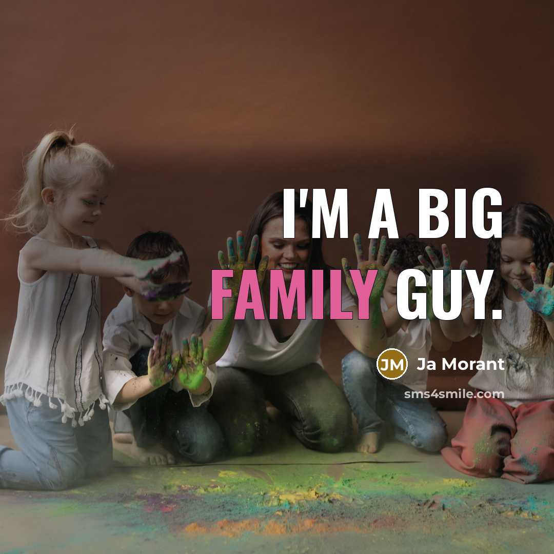 “I'm a big family guy.” quote by Ja Morant
