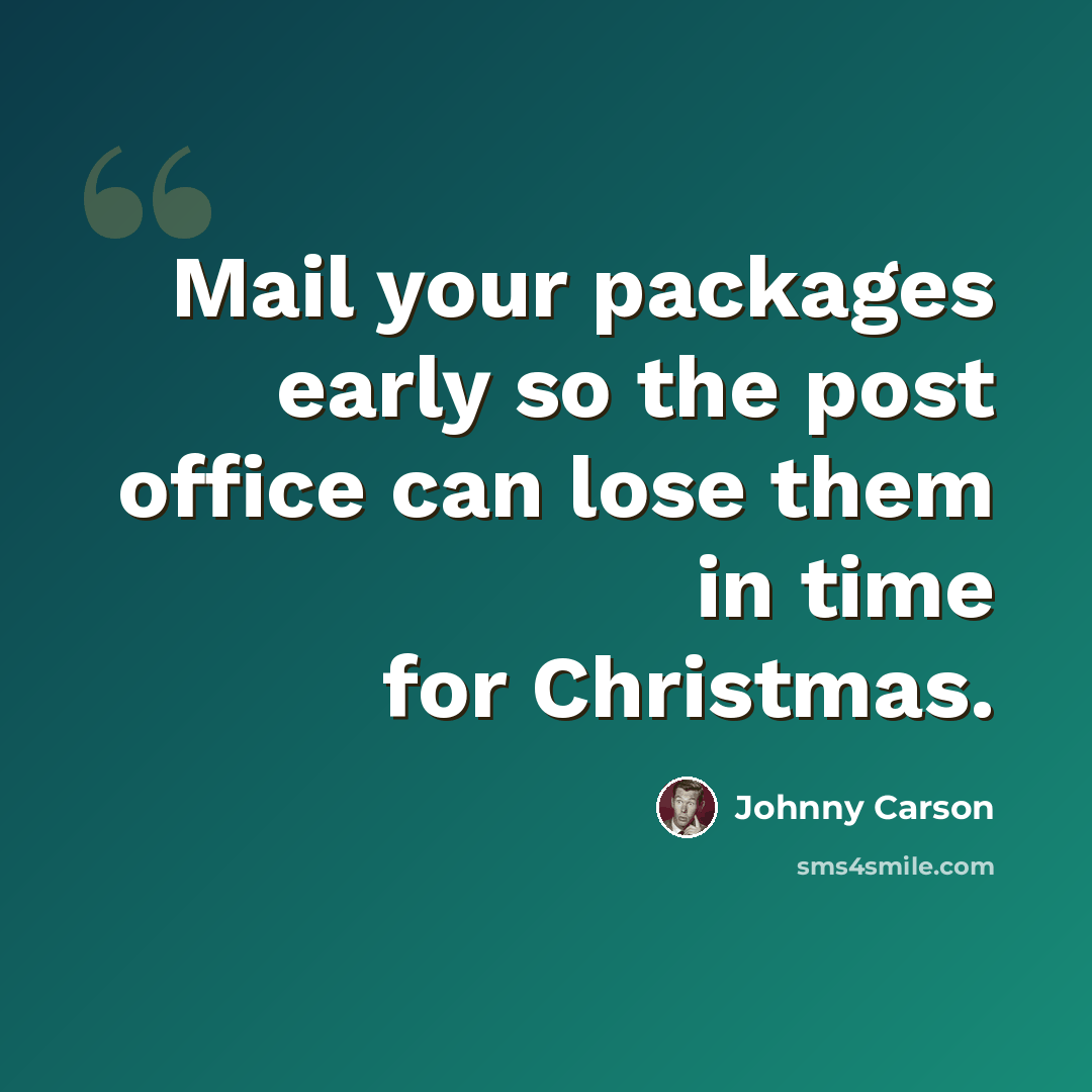 “Mail your packages early so the post office can lose them in time for Christmas.” quote by Johnny Carson
