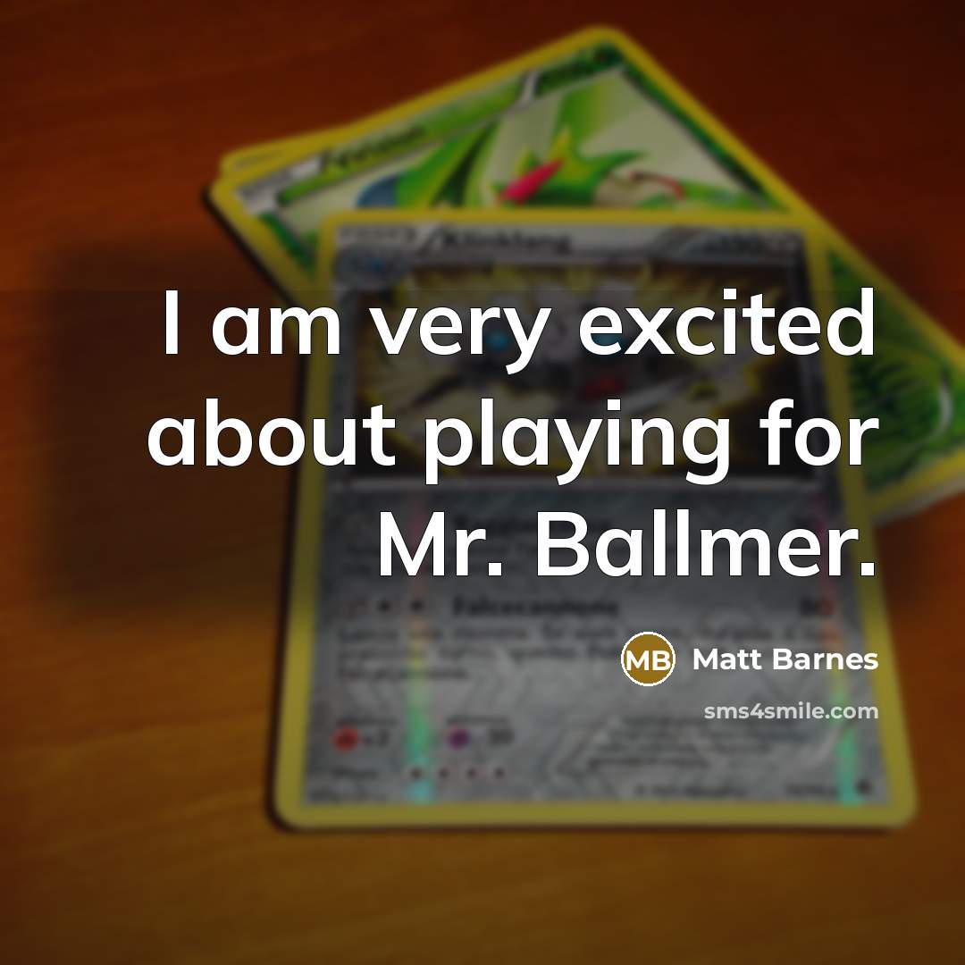 “I am very excited about playing for Mr. Ballmer.” quote by Matt Barnes