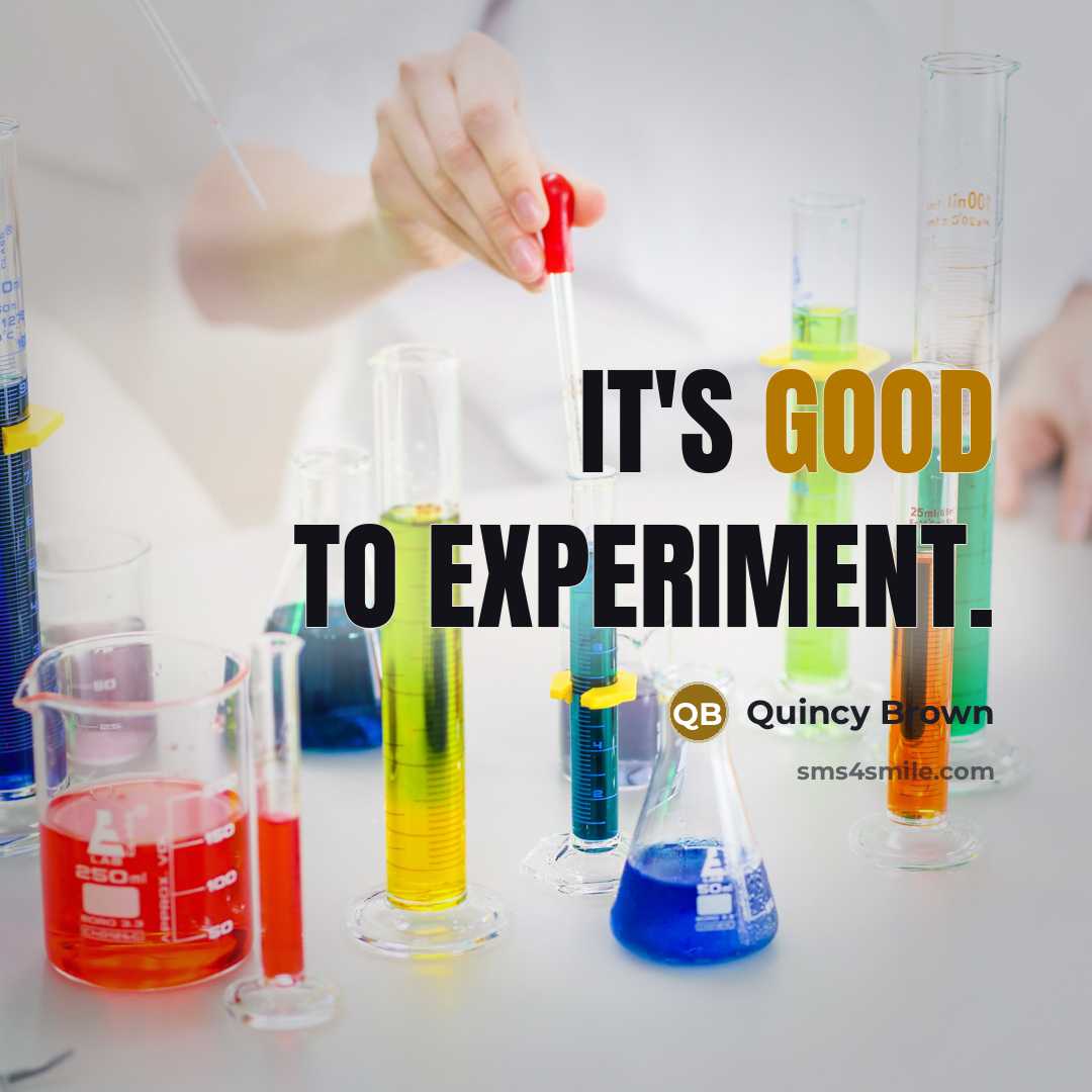 “It's good to experiment.” quote by Quincy Brown