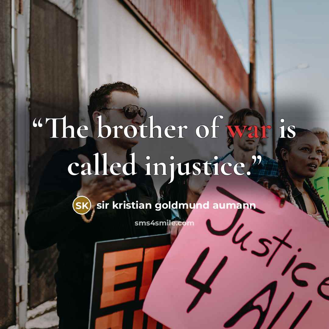 “The brother of war is called injustice.” quote by sir kristian goldmund aumann