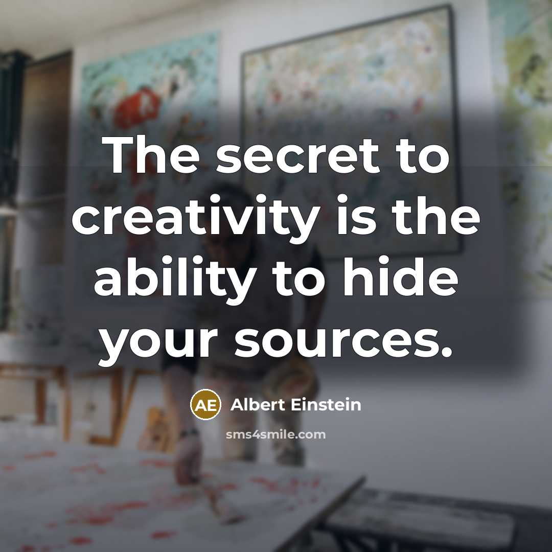 “The secret to creativity is the ability to hide your sources.” quote by Albert Einstein