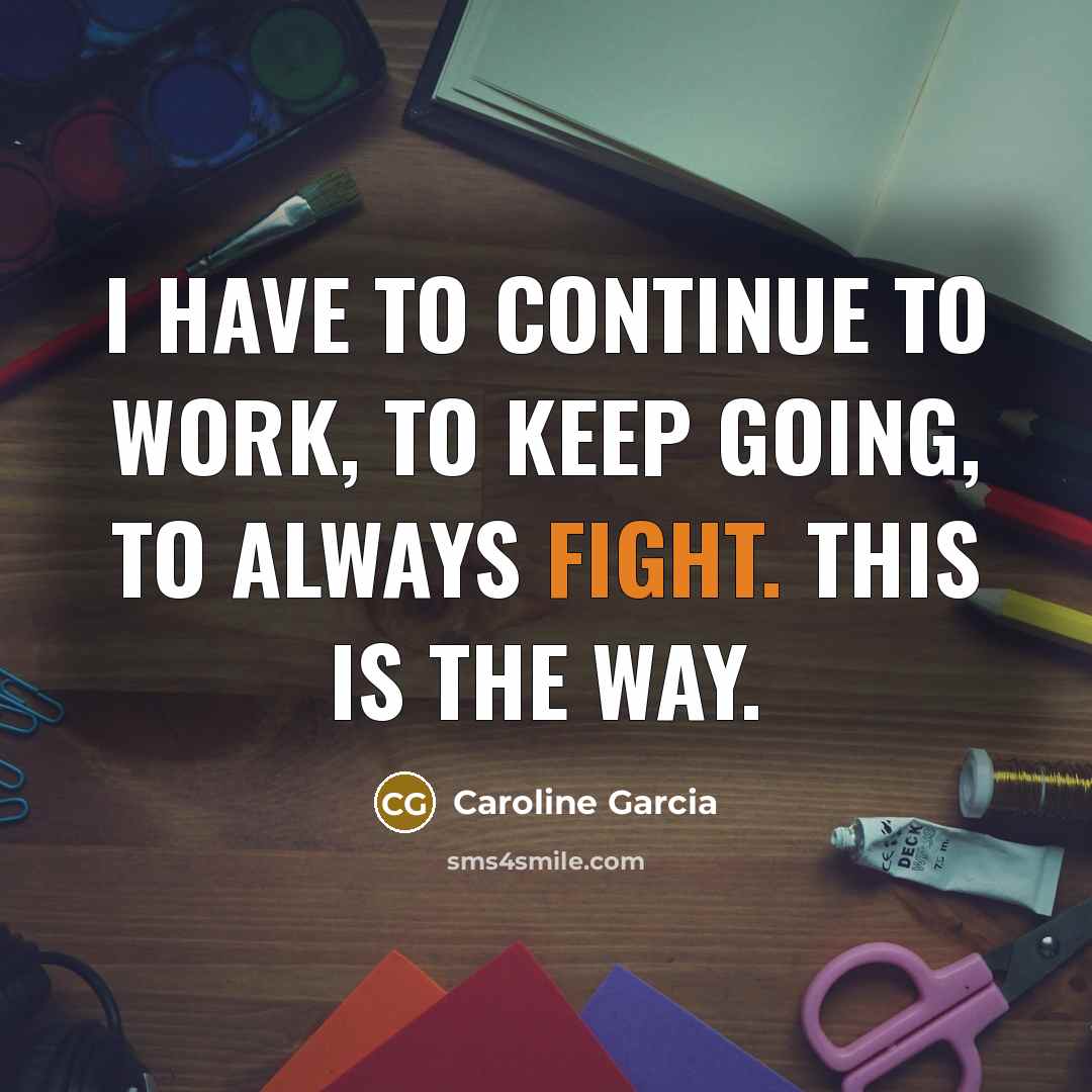 “I have to continue to work, to keep going, to always fight. This is the way.” quote by Caroline Garcia