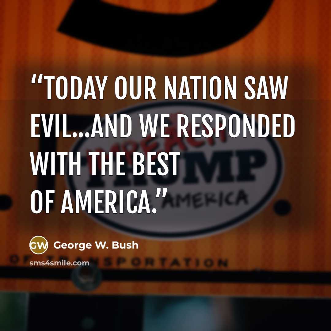 “Today our nation saw evil...and we responded with the best of America.” quote by George W. Bush