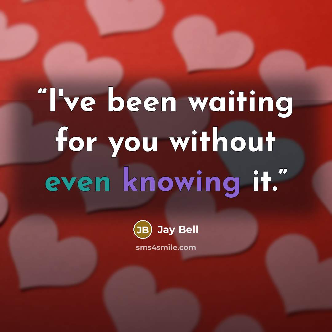“I've been waiting for you without even knowing it.” quote by Jay Bell