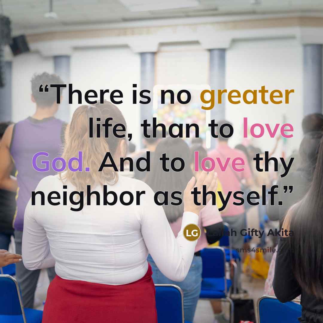 “There is no greater life, than to love God. And to love thy neighbor as thyself.” quote by Lailah Gifty Akita