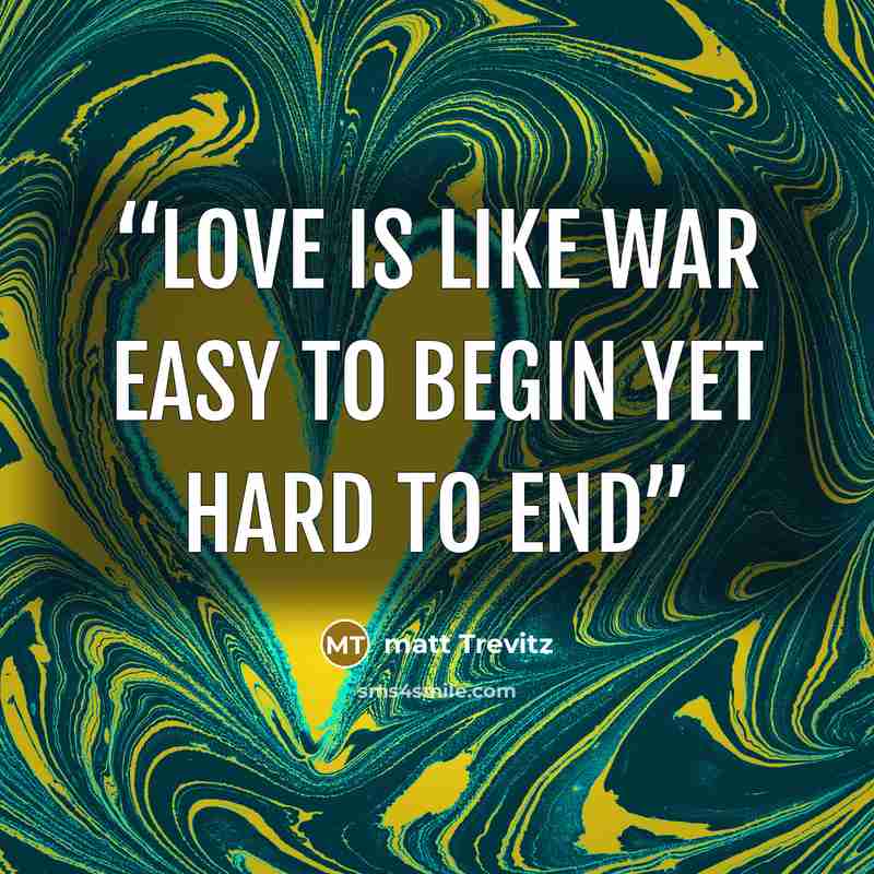 “love is like war easy to begin yet hard to end” quote by matt Trevitz