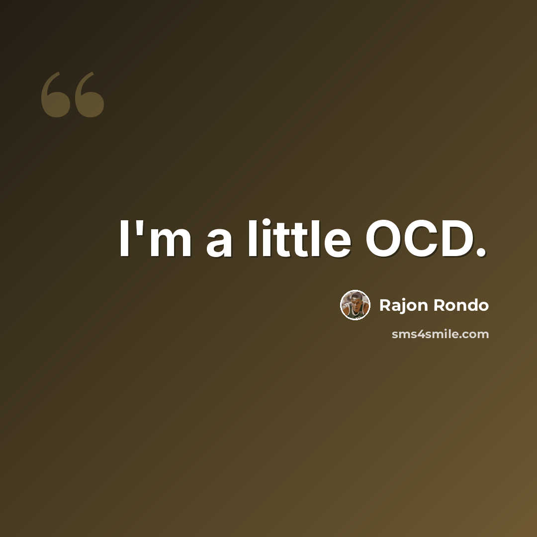 “I'm a little OCD.” quote by Rajon Rondo