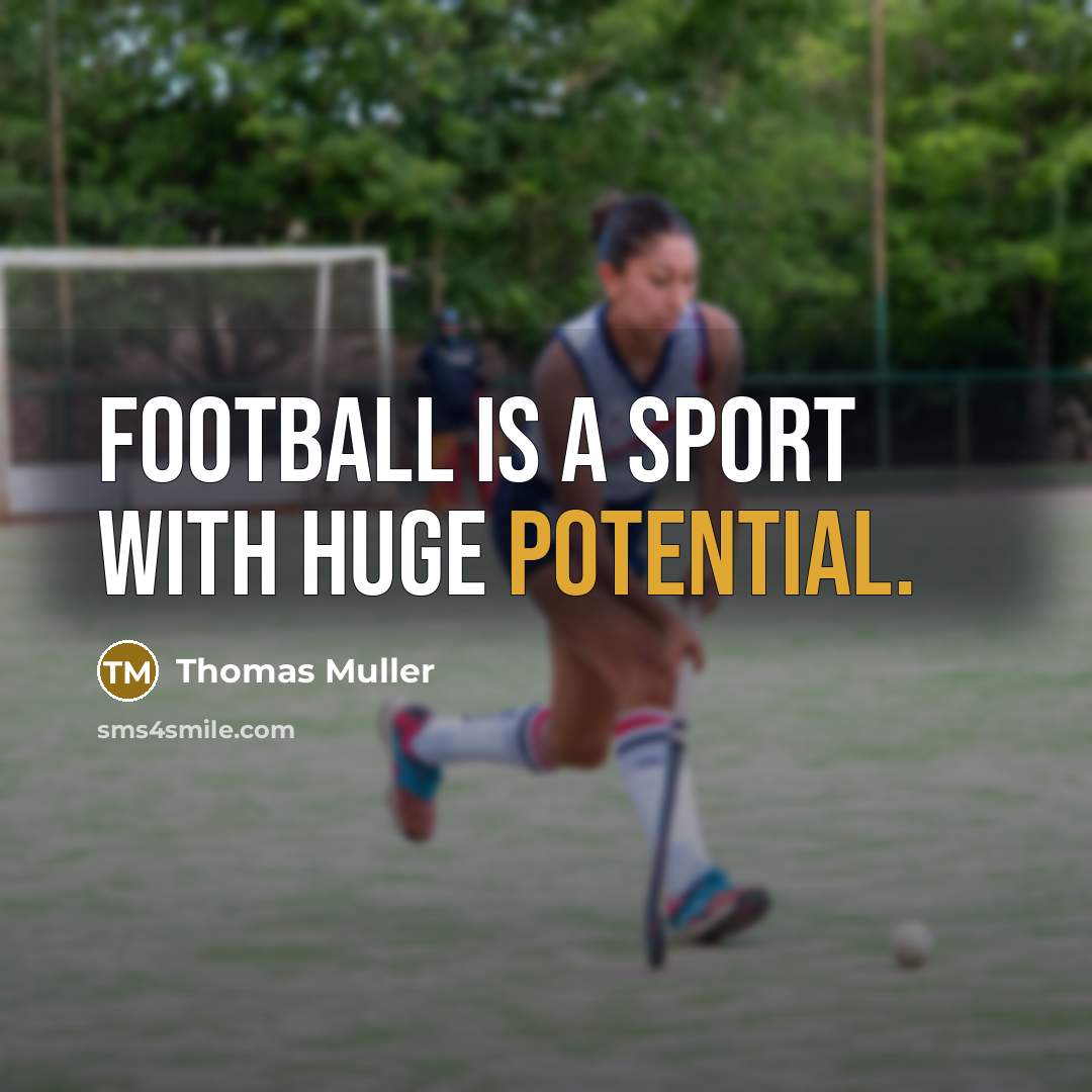 “Football is a sport with huge potential.” quote by Thomas Muller