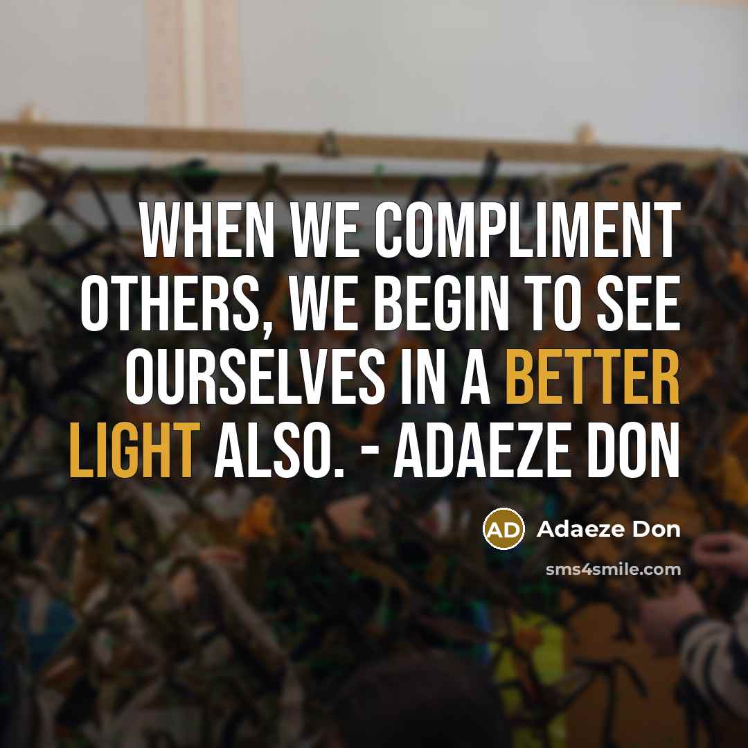 “When we compliment others, we begin to see ourselves in a better light also. - adaeze don” quote by Adaeze Don