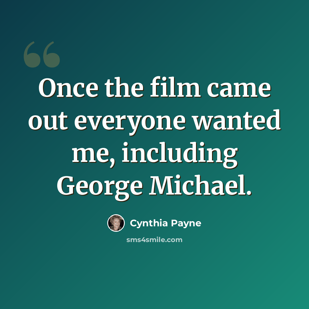“Once the film came out everyone wanted me, including George Michael.” quote by Cynthia Payne