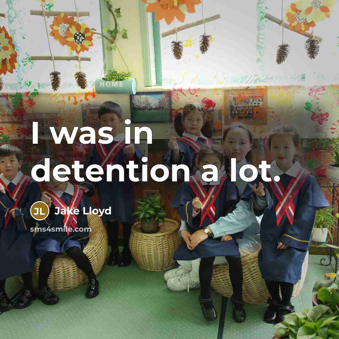 “I was in detention a lot.” quote by Jake Lloyd