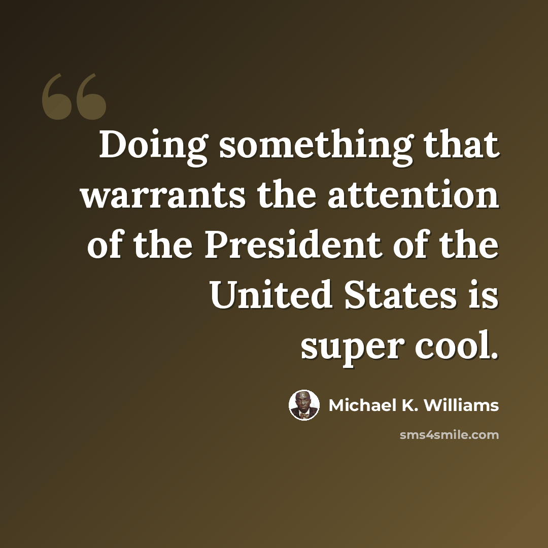 “Doing something that warrants the attention of the President of the United States is super cool.” quote by Michael K. Williams