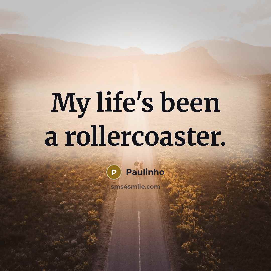 “My life's been a rollercoaster.” quote by Paulinho