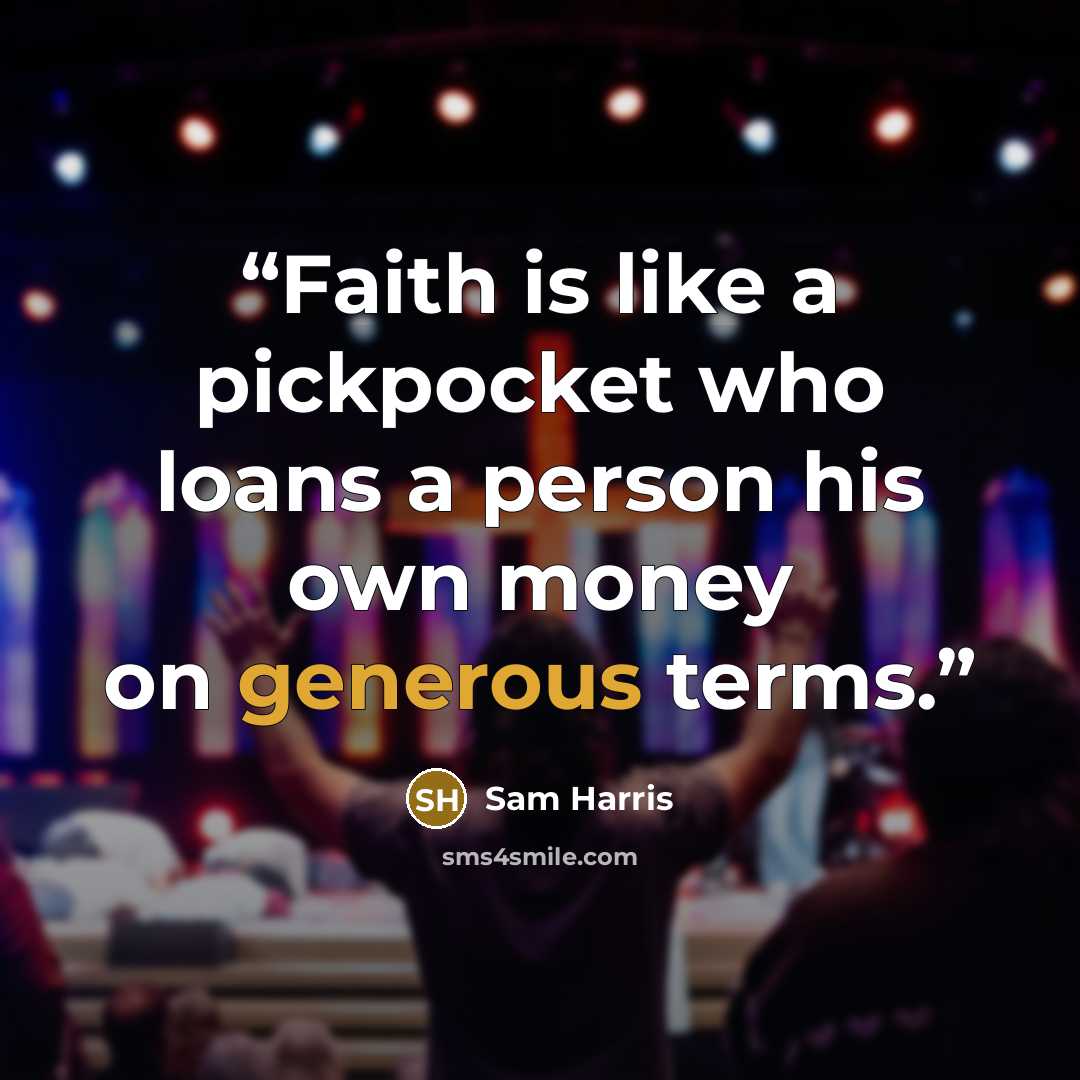 “Faith is like a pickpocket who loans a person his own money on generous terms.” quote by Sam Harris