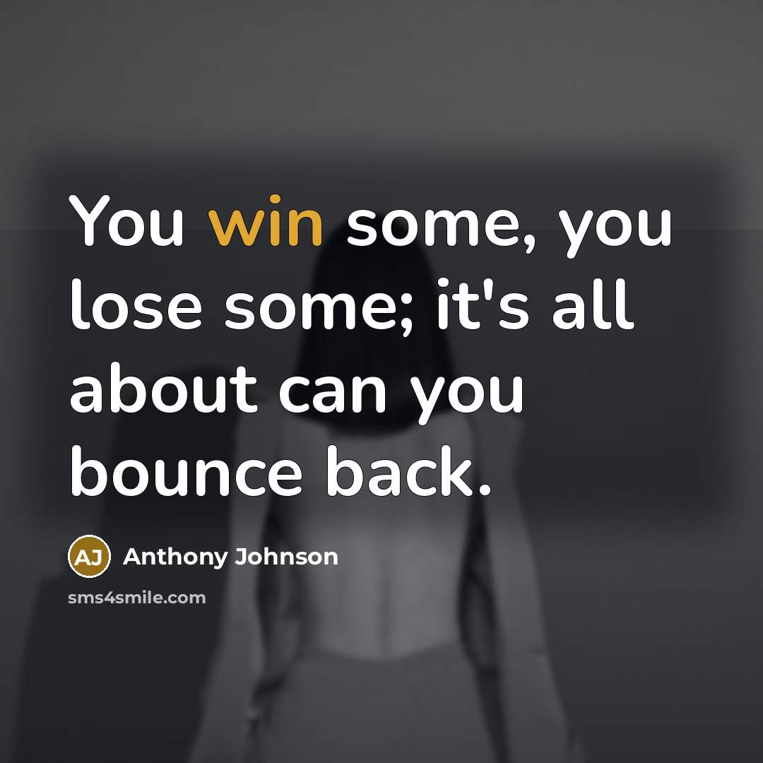 “You win some, you lose some; it's all about can you bounce back.” quote by Anthony Johnson