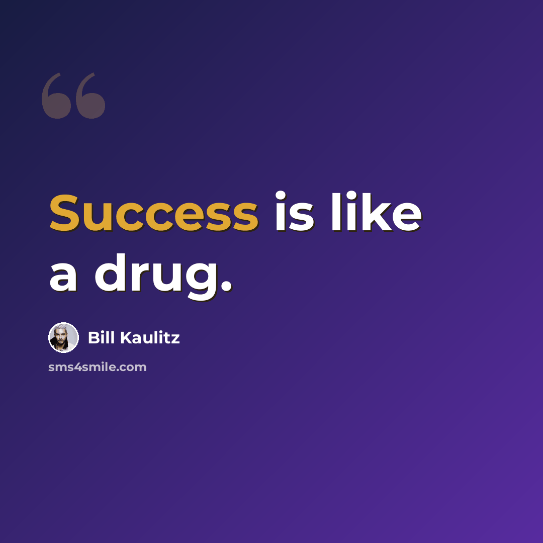 “Success is like a drug.” quote by Bill Kaulitz