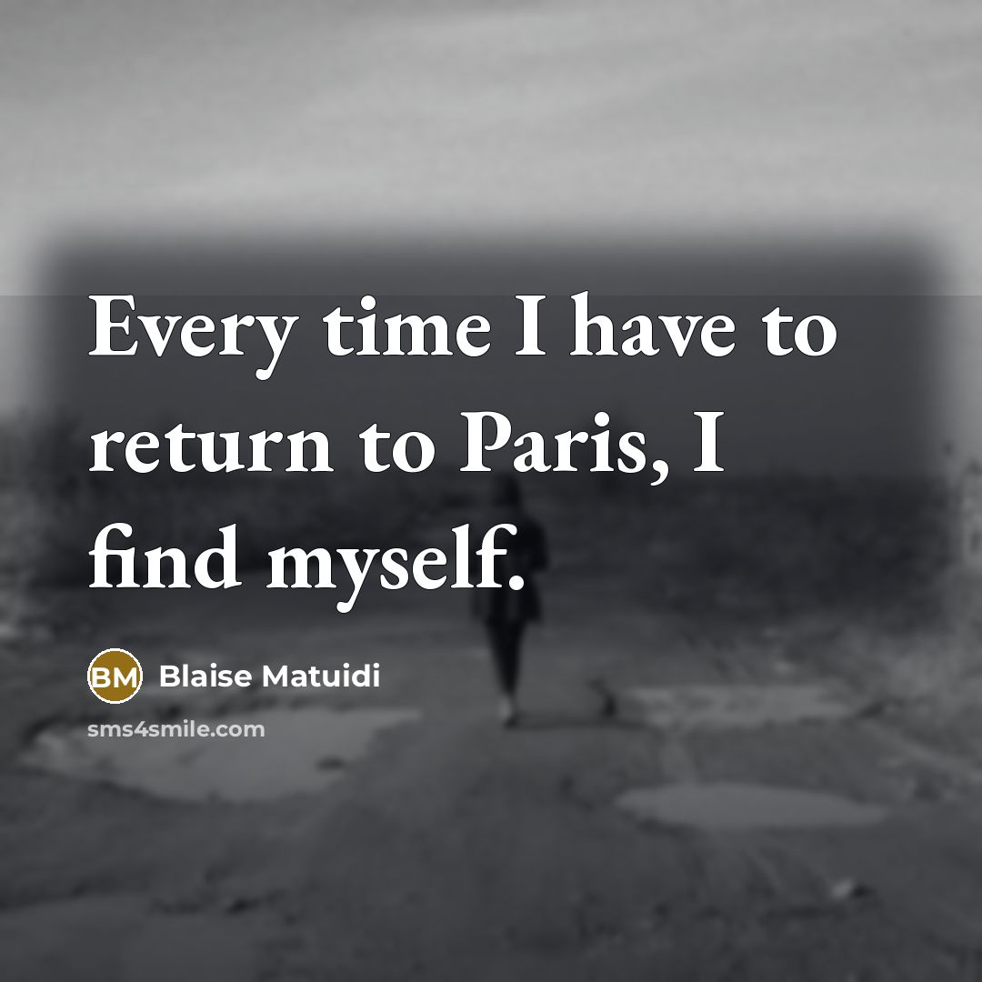“Every time I have to return to Paris, I find myself.” quote by Blaise Matuidi