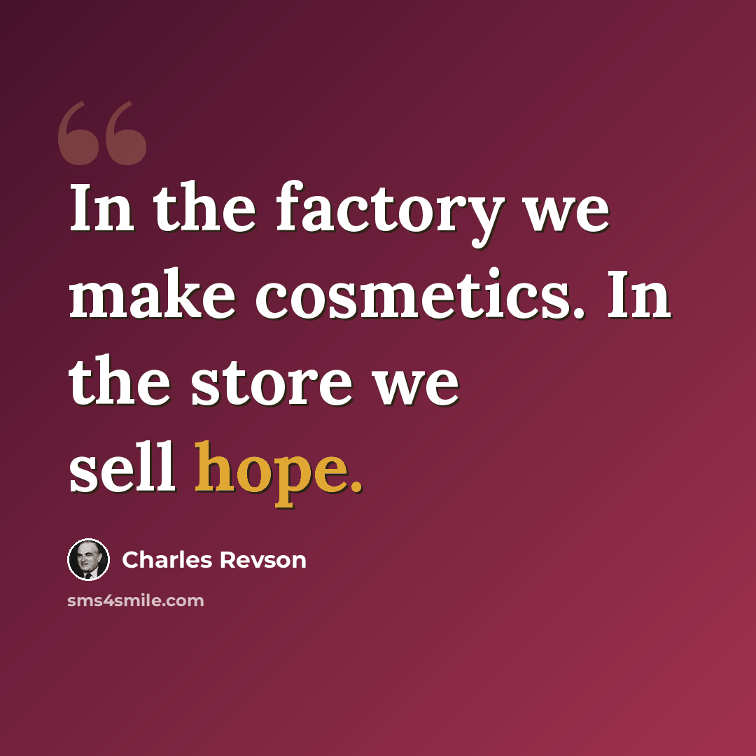 “In the factory we make cosmetics. In the store we sell hope.” quote by Charles Revson
