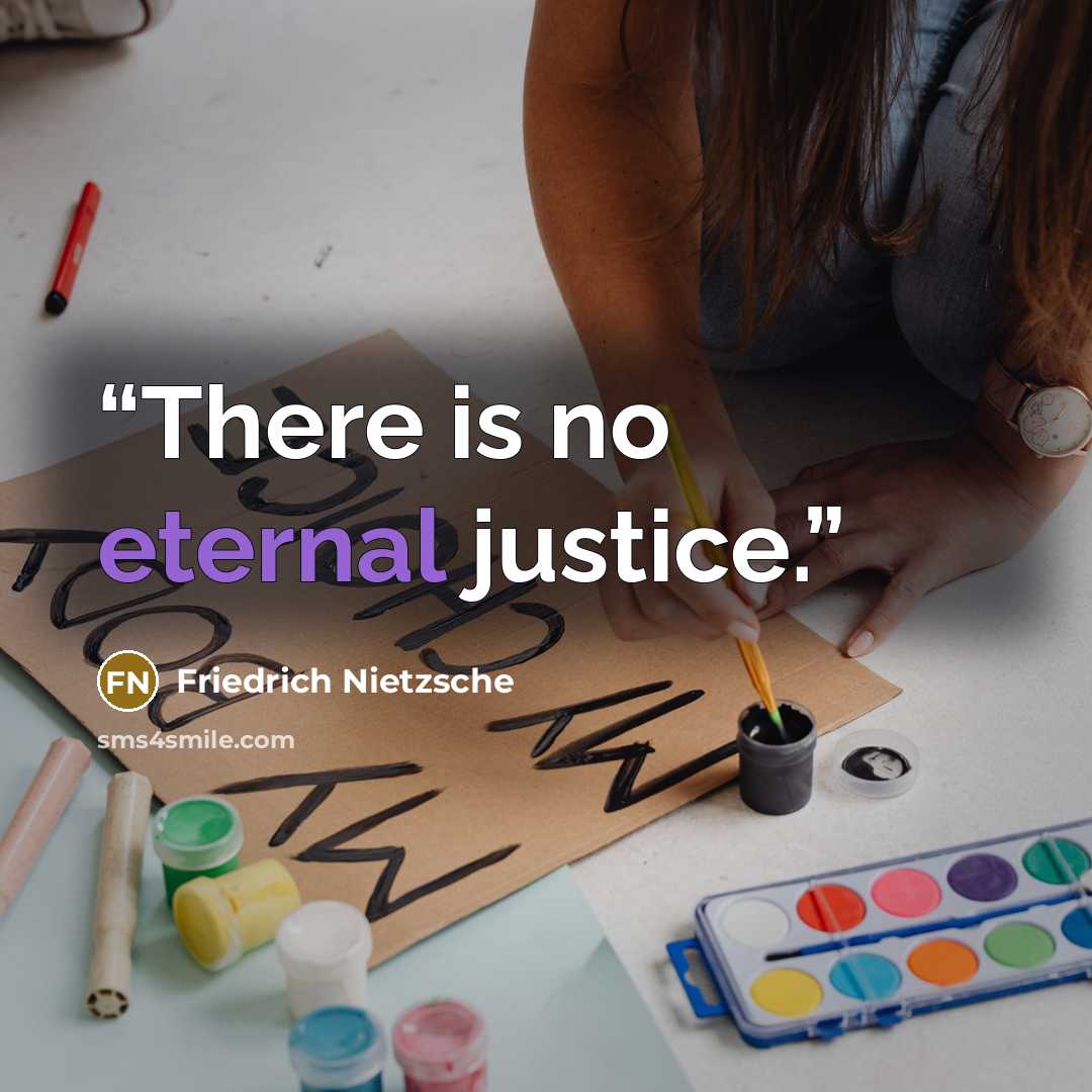 “There is no eternal justice.” quote by Friedrich Nietzsche