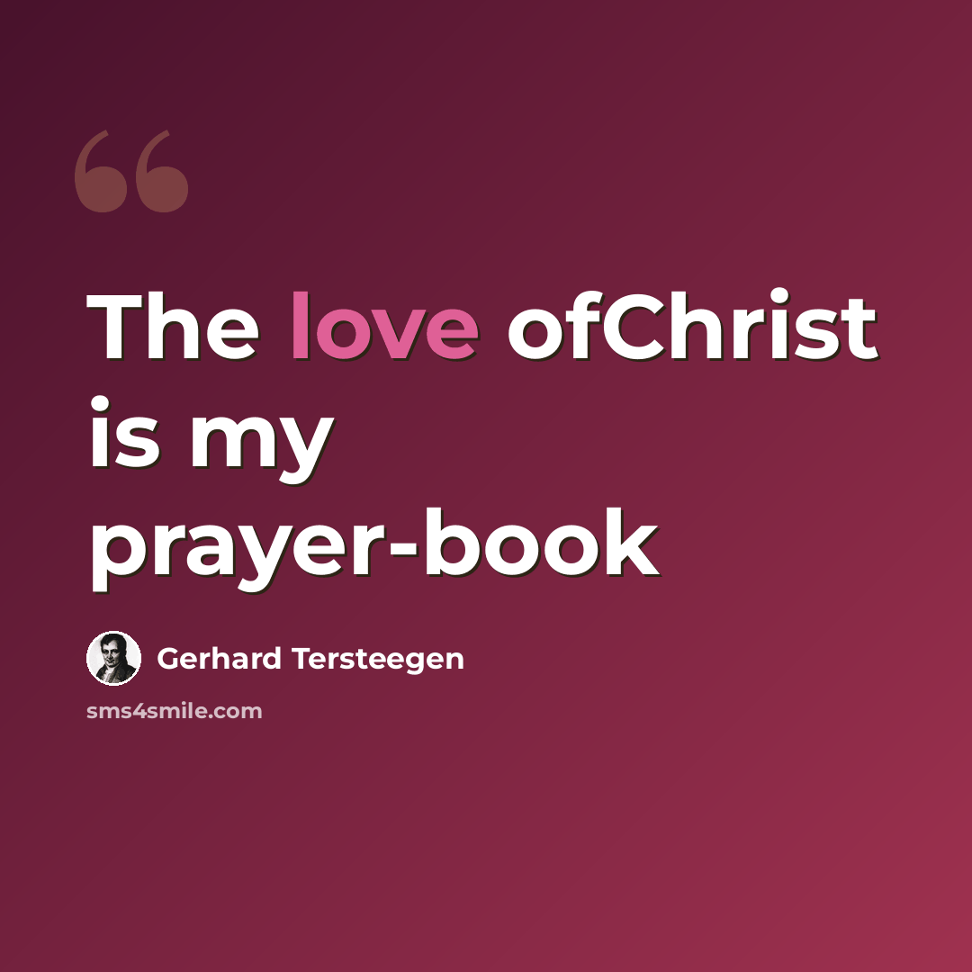 “The love ofChrist is my prayer-book” quote by Gerhard Tersteegen